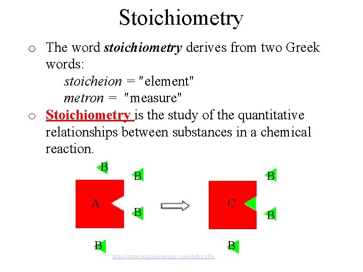Stoichiometry o The word stoichiometry derives from two Greek words: stoicheion = "element" metron