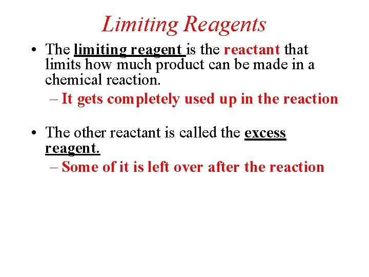 Limiting Reagents • The limiting reagent is the reactant that limits how much product