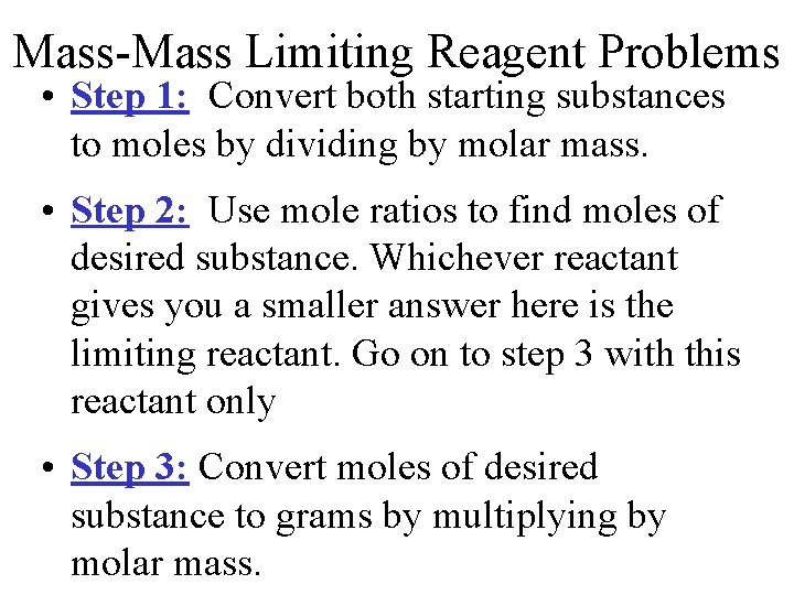 Mass-Mass Limiting Reagent Problems • Step 1: Convert both starting substances to moles by