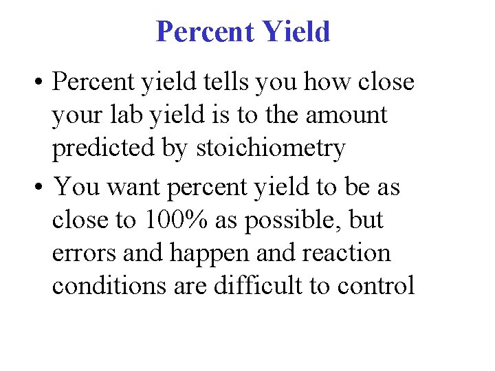 Percent Yield • Percent yield tells you how close your lab yield is to