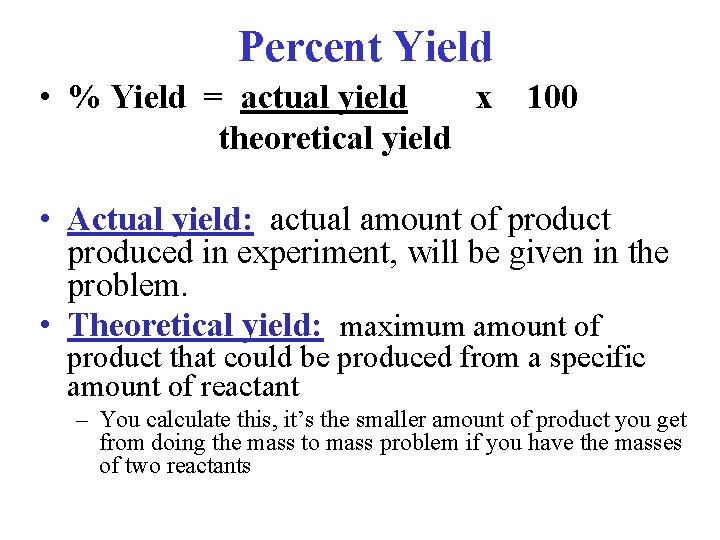 Percent Yield • % Yield = actual yield x 100 theoretical yield • Actual