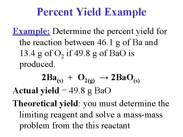 Percent Yield Example: Determine the percent yield for the reaction between 46. 1 g