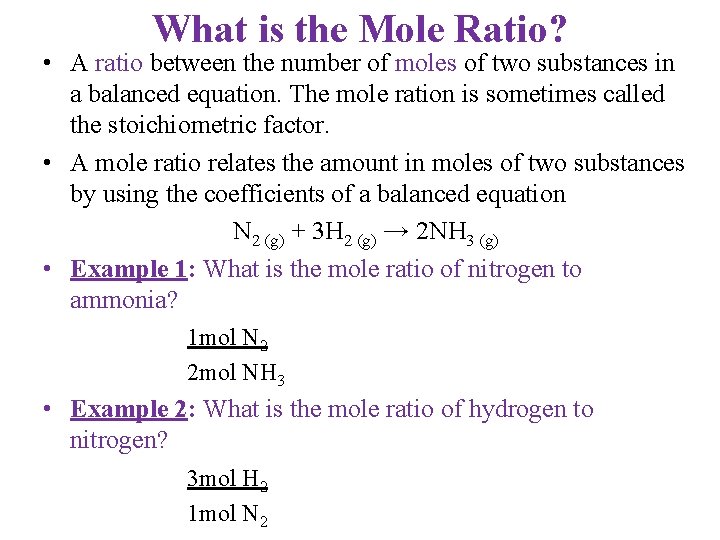 What is the Mole Ratio? • A ratio between the number of moles of