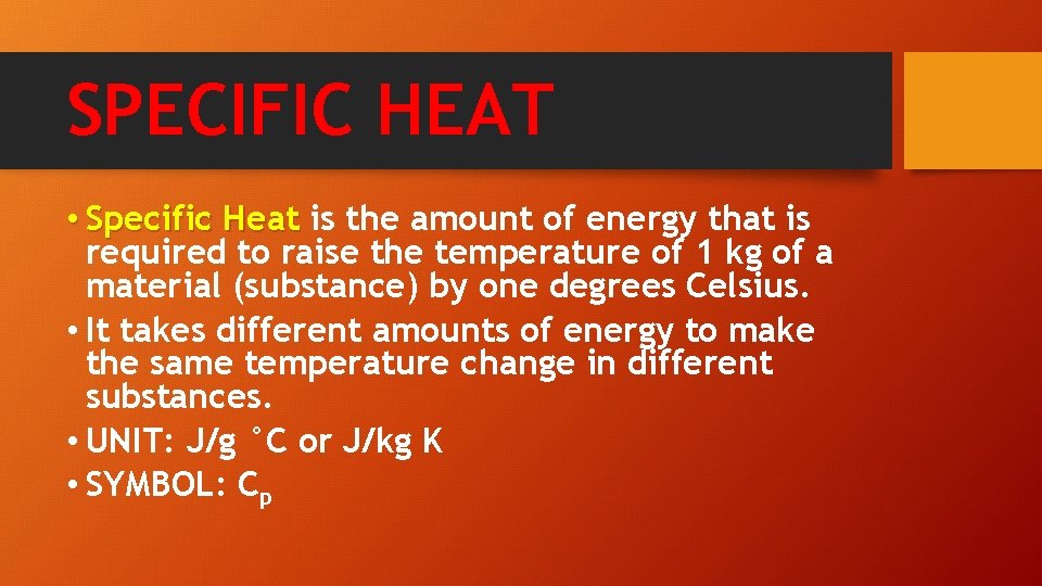 SPECIFIC HEAT • Specific Heat is the amount of energy that is required to