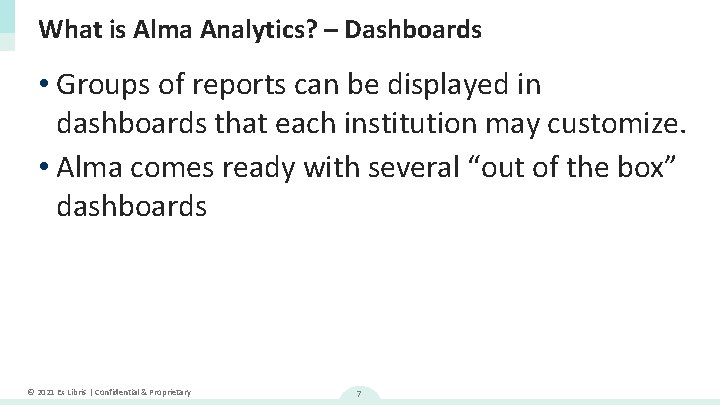 What is Alma Analytics? – Dashboards • Groups of reports can be displayed in
