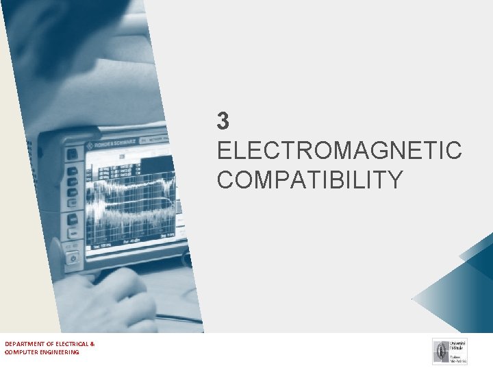 3 ELECTROMAGNETIC COMPATIBILITY DEPARTMENT OF ELECTRICAL & COMPUTER ENGINEERING 3 ELECTROMAGNETIC COMPATIBILITY DEPARTMENT OF ELECTRICAL & COMPUTER ENGINEERING