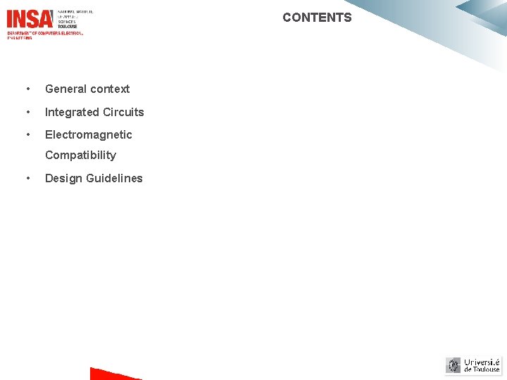 CONTENTS • General context • Integrated Circuits • Electromagnetic Compatibility • Design Guidelines CONTENTS • General context • Integrated Circuits • Electromagnetic Compatibility • Design Guidelines
