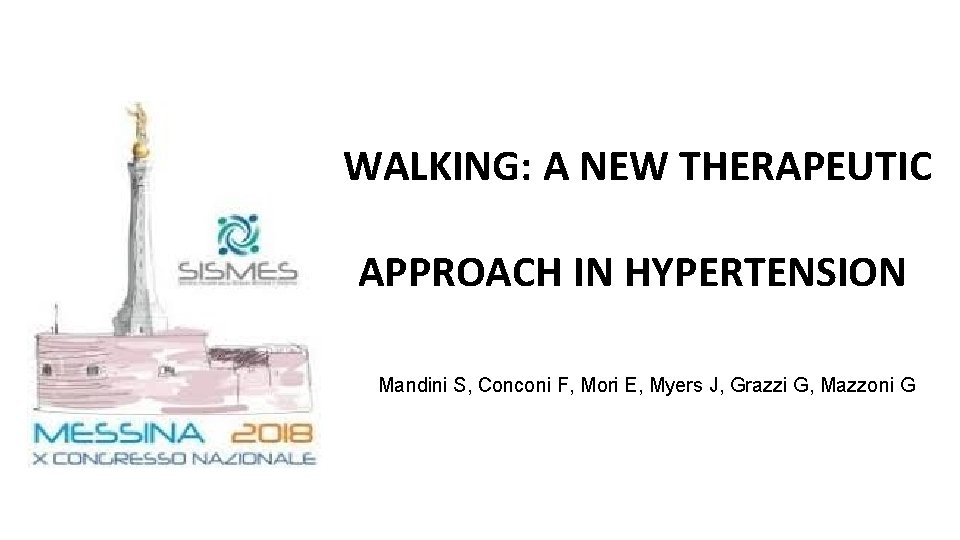 WALKING: A NEW THERAPEUTIC APPROACH IN HYPERTENSION Mandini S, Conconi F, Mori E, Myers