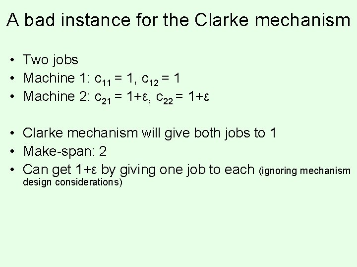 A bad instance for the Clarke mechanism • Two jobs • Machine 1: c