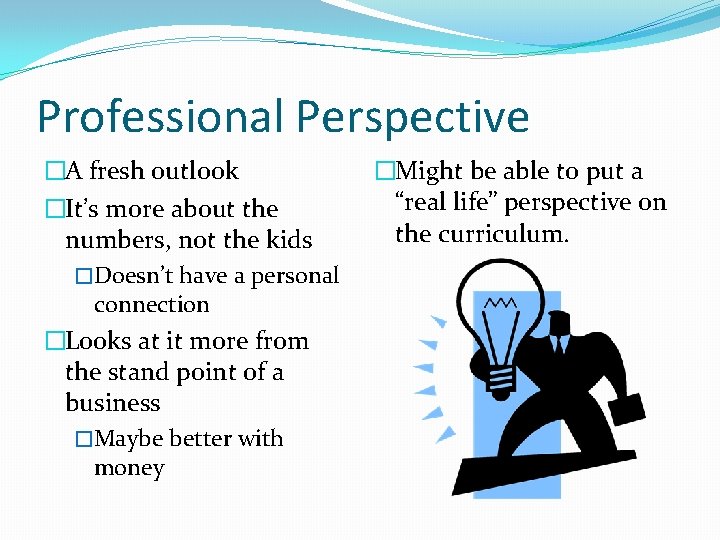 Professional Perspective �A fresh outlook �It’s more about the numbers, not the kids �Doesn’t