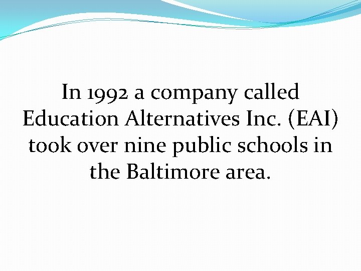 In 1992 a company called Education Alternatives Inc. (EAI) took over nine public schools