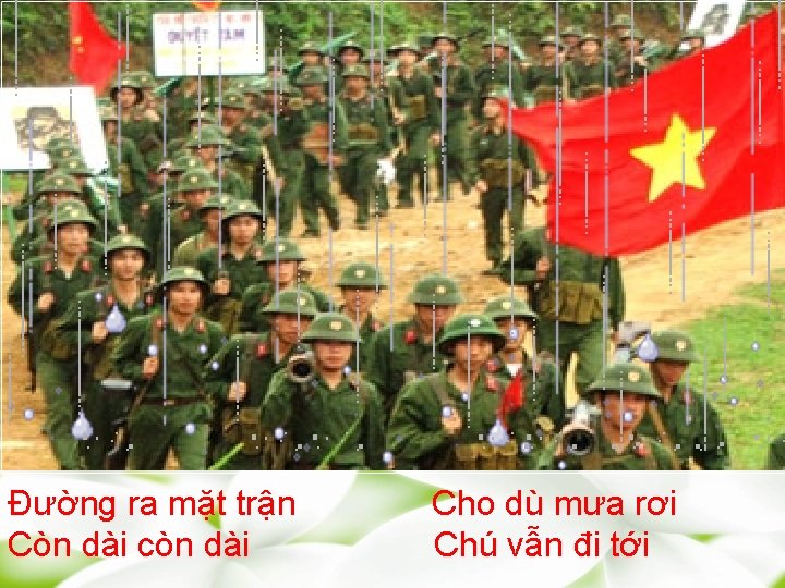 Đường ra mặt trận Còn dài còn dài Cho dù mưa rơi Chú vẫn