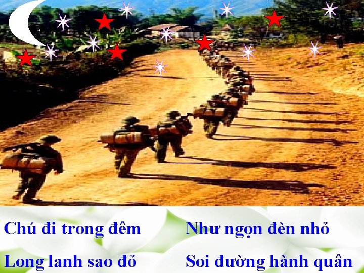 Chú đi trong đêm Như ngọn đèn nhỏ Long lanh sao đỏ Soi đường