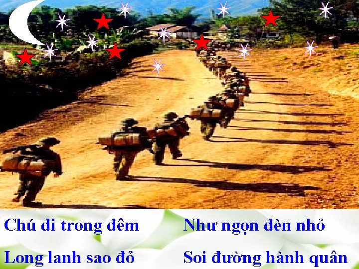 Chú đi trong đêm Như ngọn đèn nhỏ Long lanh sao đỏ Soi đường