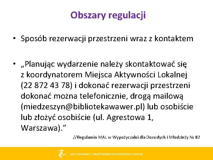 Obszary regulacji • Sposób rezerwacji przestrzeni wraz z kontaktem • „Planując wydarzenie należy skontaktować