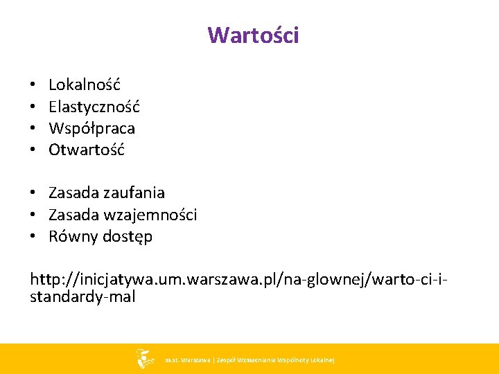 Wartości • • Lokalność Elastyczność Współpraca Otwartość • Zasada zaufania • Zasada wzajemności •