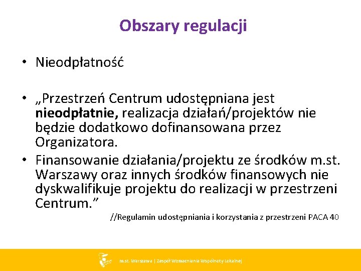 Obszary regulacji • Nieodpłatność • „Przestrzeń Centrum udostępniana jest nieodpłatnie, realizacja działań/projektów nie będzie