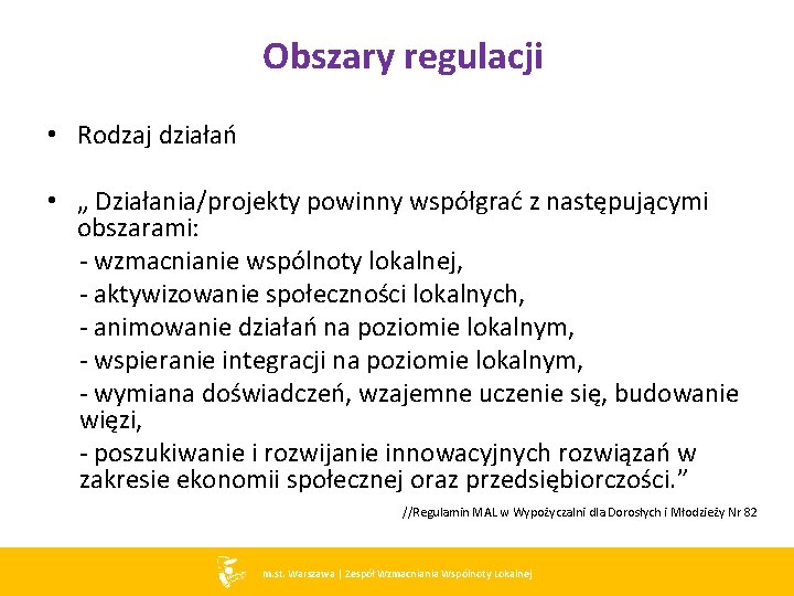 Obszary regulacji • Rodzaj działań • „ Działania/projekty powinny współgrać z następującymi obszarami: -