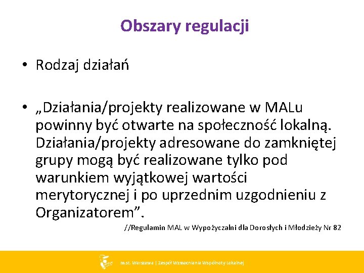 Obszary regulacji • Rodzaj działań • „Działania/projekty realizowane w MALu powinny być otwarte na