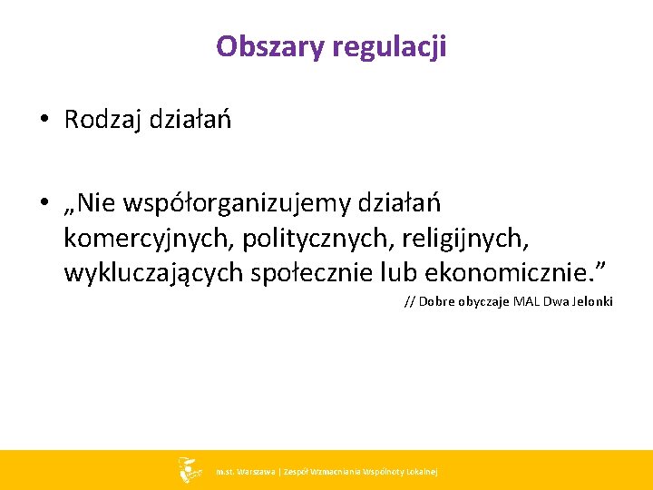 Obszary regulacji • Rodzaj działań • „Nie współorganizujemy działań komercyjnych, politycznych, religijnych, wykluczających społecznie