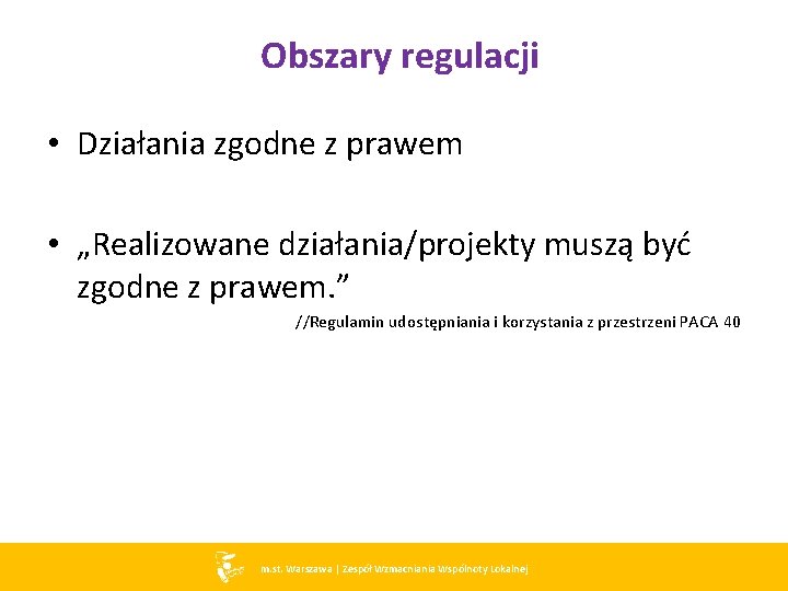 Obszary regulacji • Działania zgodne z prawem • „Realizowane działania/projekty muszą być zgodne z