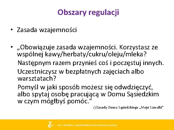 Obszary regulacji • Zasada wzajemności • „Obowiązuje zasada wzajemności. Korzystasz ze wspólnej kawy/herbaty/cukru/oleju/mleka? Następnym