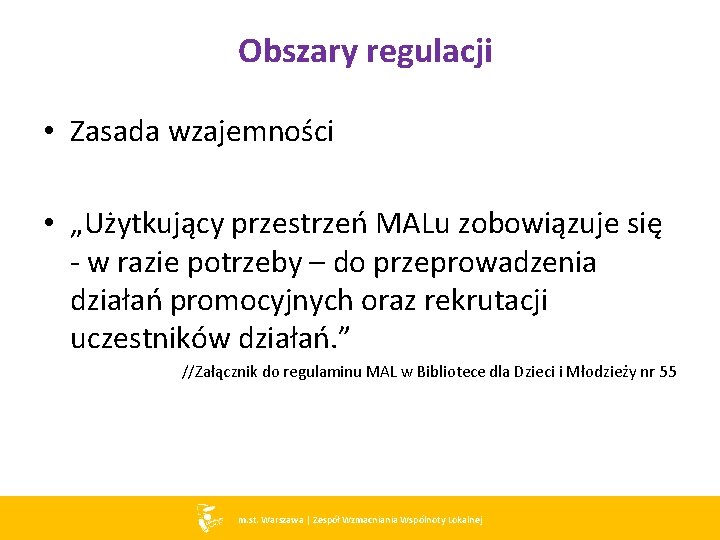 Obszary regulacji • Zasada wzajemności • „Użytkujący przestrzeń MALu zobowiązuje się - w razie