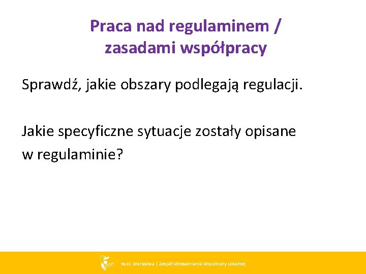 Praca nad regulaminem / zasadami współpracy Sprawdź, jakie obszary podlegają regulacji. Jakie specyficzne sytuacje