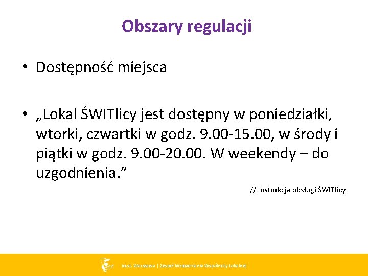 Obszary regulacji • Dostępność miejsca • „Lokal ŚWITlicy jest dostępny w poniedziałki, wtorki, czwartki