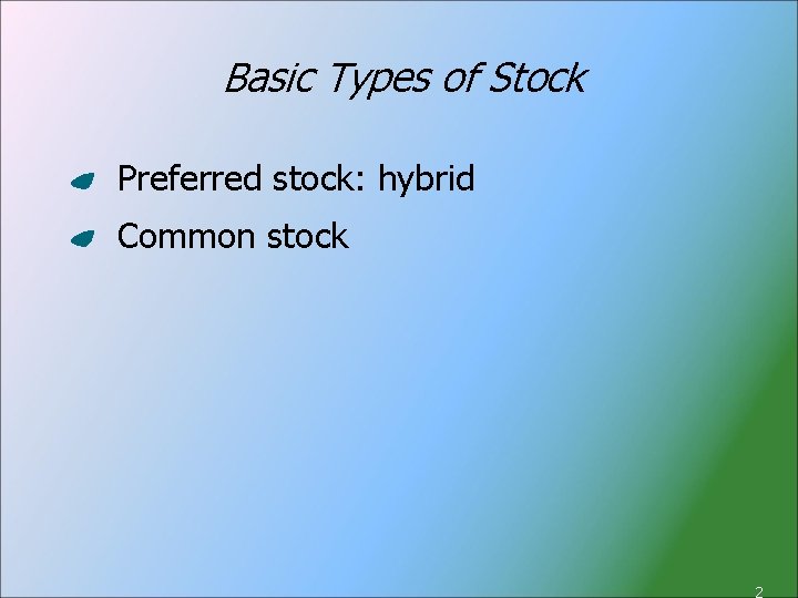 Basic Types of Stock Preferred stock: hybrid Common stock 2 
