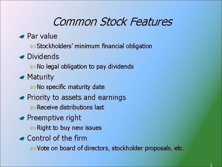Common Stock Features Par value Stockholders’ minimum financial obligation Dividends No legal obligation to