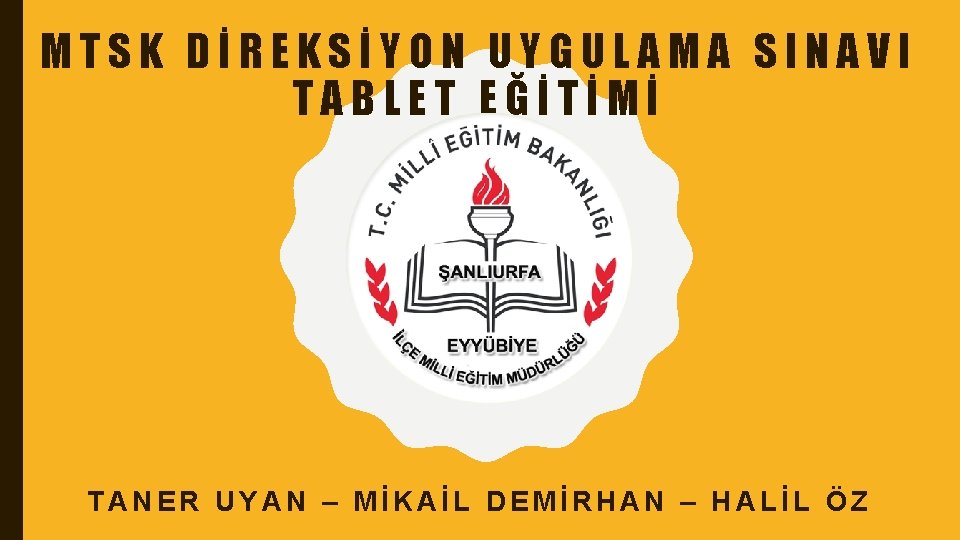 MTSK DİREKSİYON UYGULAMA SINAVI TABLET EĞİTİMİ TANER UYAN – MİKAİL DEMİRHAN – HALİL ÖZ