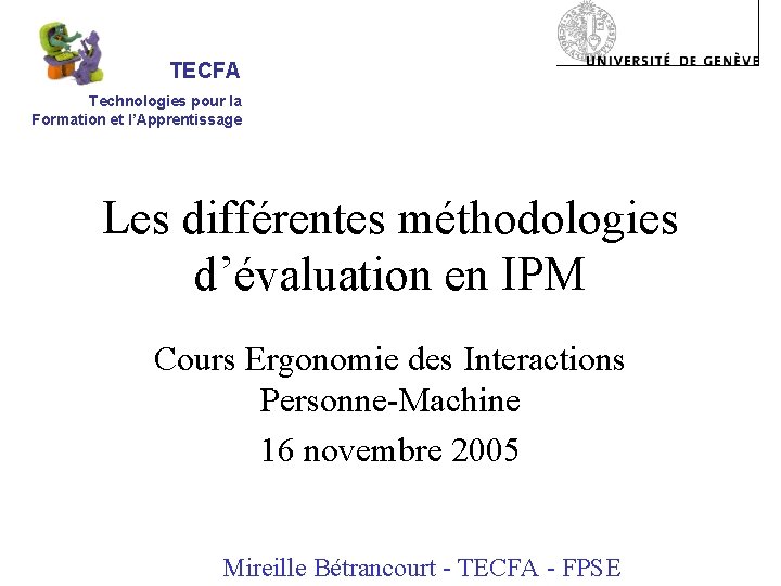 TECFA Technologies pour la Formation et l’Apprentissage Les différentes méthodologies d’évaluation en IPM Cours