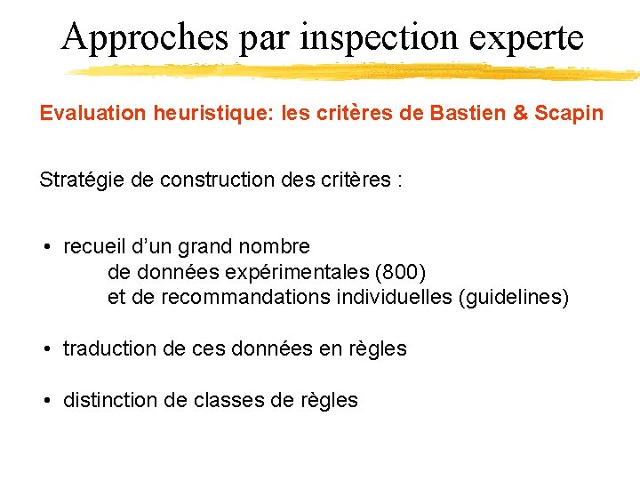 Approches par inspection experte Evaluation heuristique: les critères de Bastien & Scapin Stratégie de