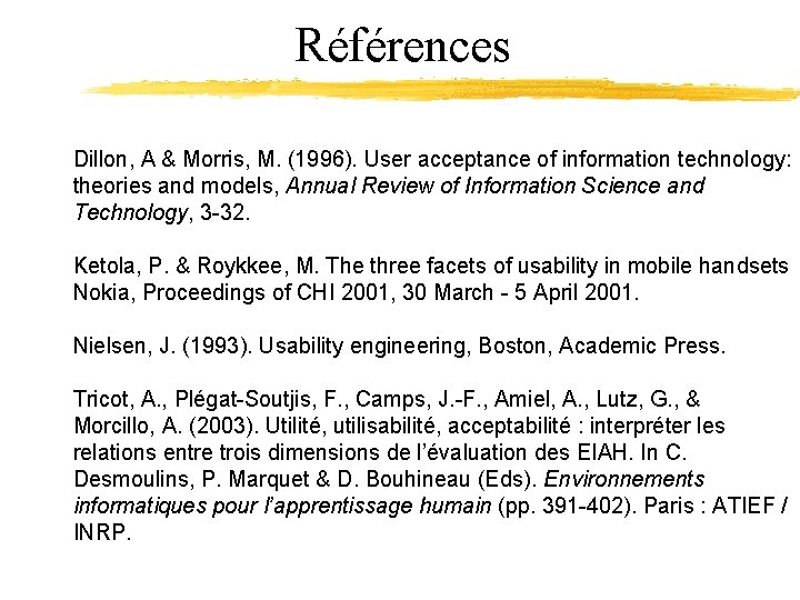 Références Dillon, A & Morris, M. (1996). User acceptance of information technology: theories and