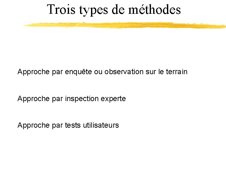 Trois types de méthodes Approche par enquête ou observation sur le terrain Approche par