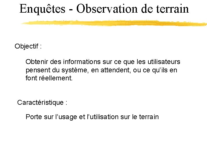 Enquêtes - Observation de terrain Objectif : Obtenir des informations sur ce que les