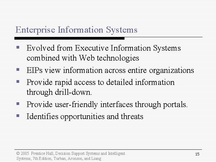 Enterprise Information Systems § Evolved from Executive Information Systems § § combined with Web Enterprise Information Systems § Evolved from Executive Information Systems § § combined with Web