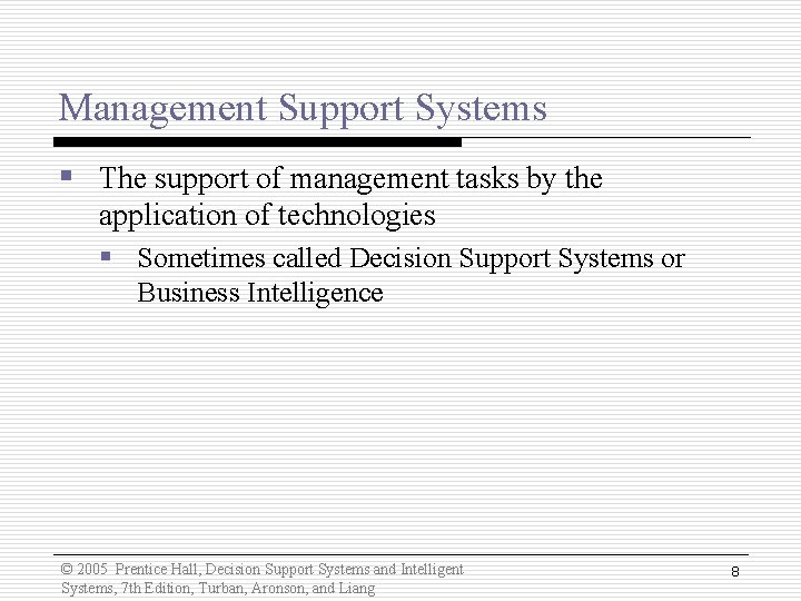 Management Support Systems § The support of management tasks by the application of technologies Management Support Systems § The support of management tasks by the application of technologies