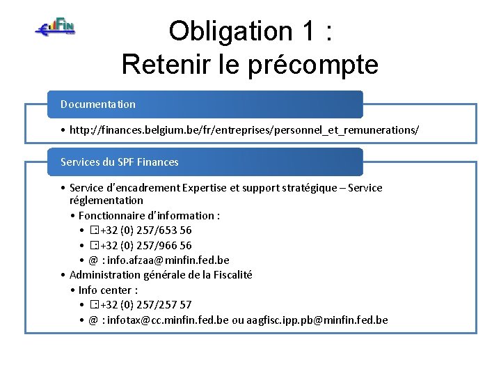 Obligation 1 : Retenir le précompte Documentation • http: //finances. belgium. be/fr/entreprises/personnel_et_remunerations/ Services du