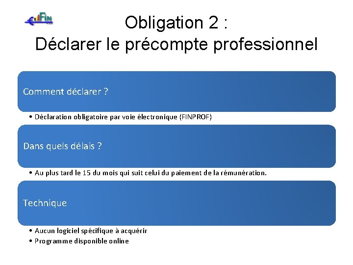 Obligation 2 : Déclarer le précompte professionnel Comment déclarer ? • Déclaration obligatoire par