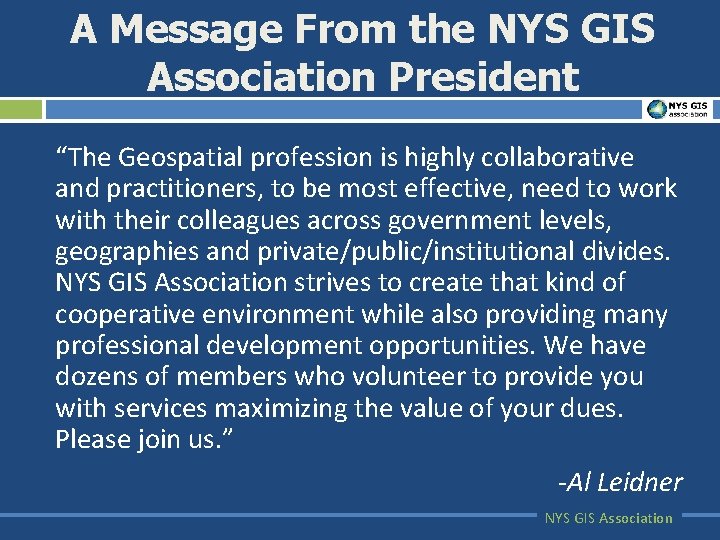 A Message From the NYS GIS Association President “The Geospatial profession is highly collaborative