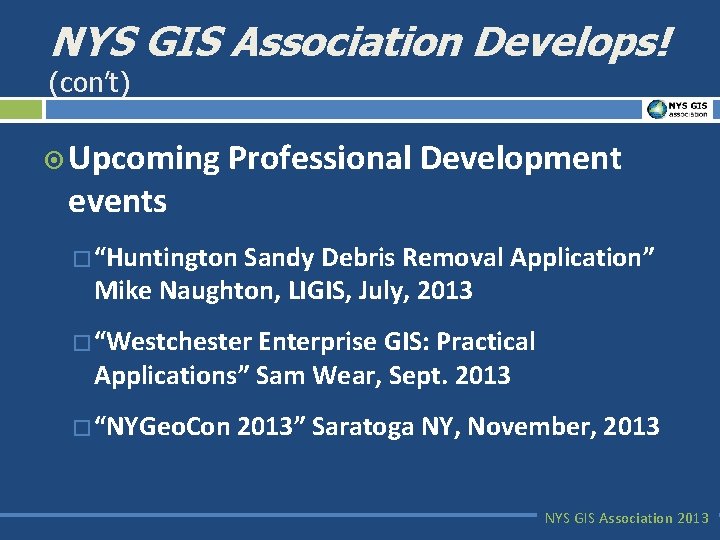NYS GIS Association Develops! (con’t) ¤ Upcoming events Professional Development � “Huntington Sandy Debris