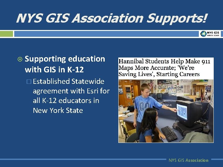 NYS GIS Association Supports! ¤ Supporting education with GIS in K-12 � Established Statewide