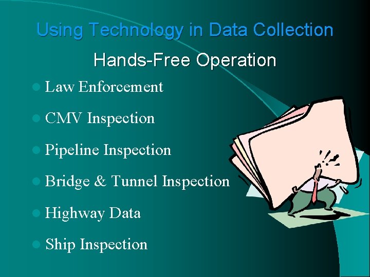 Using Technology in Data Collection Hands-Free Operation l Law Enforcement l CMV Inspection l
