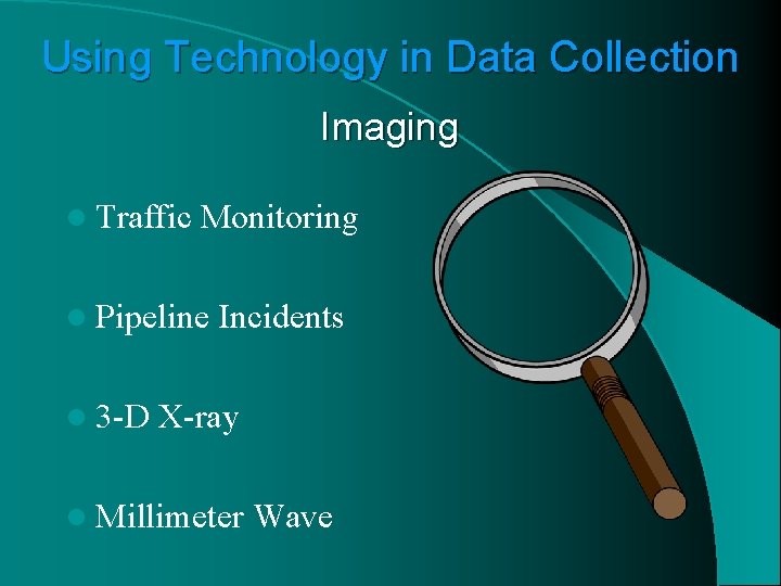 Using Technology in Data Collection Imaging l Traffic Monitoring l Pipeline l 3 -D