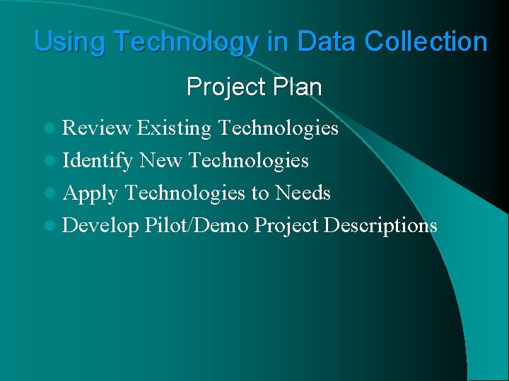 Using Technology in Data Collection Project Plan l Review Existing Technologies l Identify New