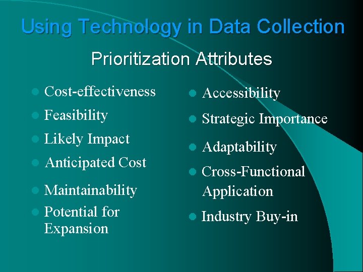 Using Technology in Data Collection Prioritization Attributes l Cost-effectiveness l Accessibility l Feasibility l