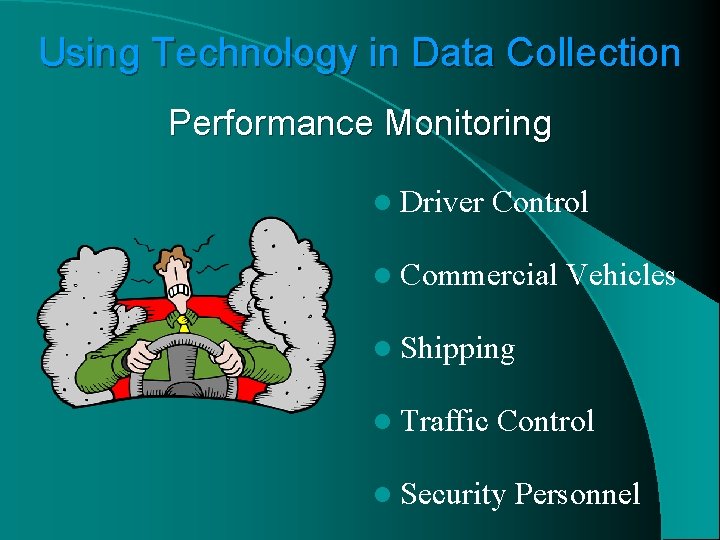 Using Technology in Data Collection Performance Monitoring l Driver Control l Commercial Vehicles l