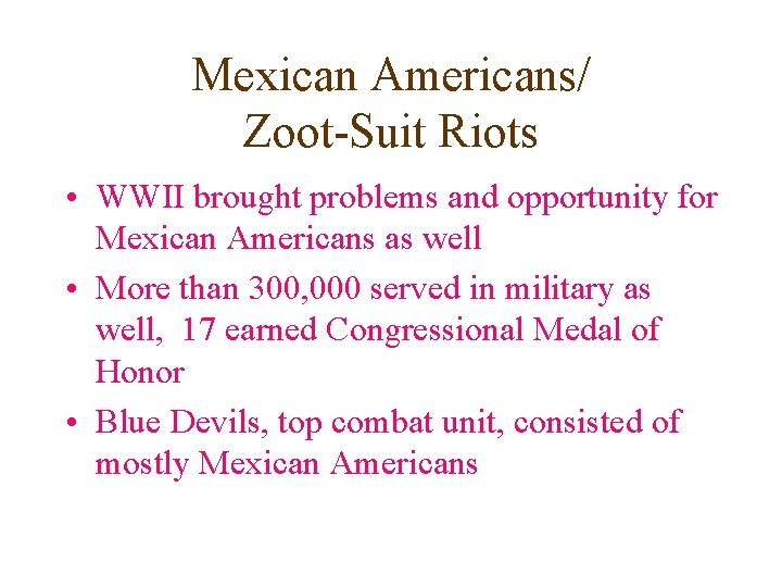 Mexican Americans/ Zoot-Suit Riots • WWII brought problems and opportunity for Mexican Americans as